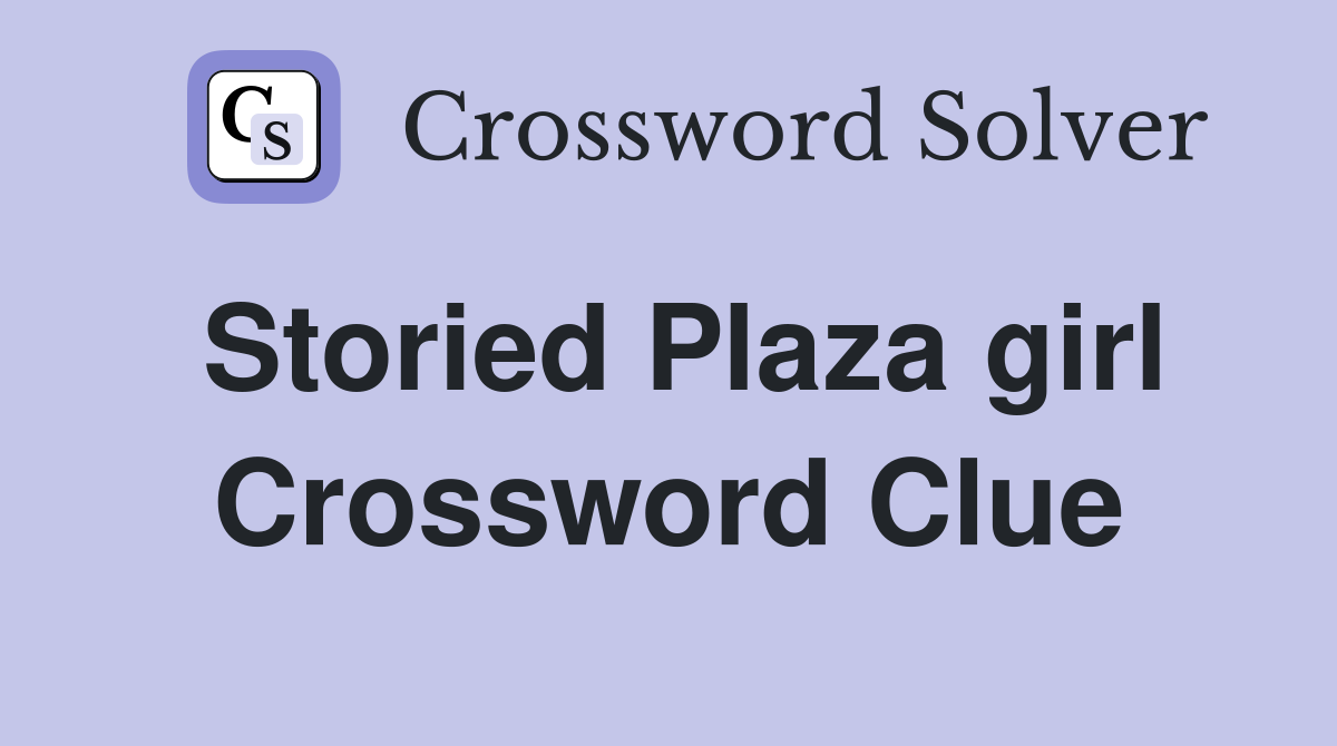 Storied Plaza girl Crossword Clue