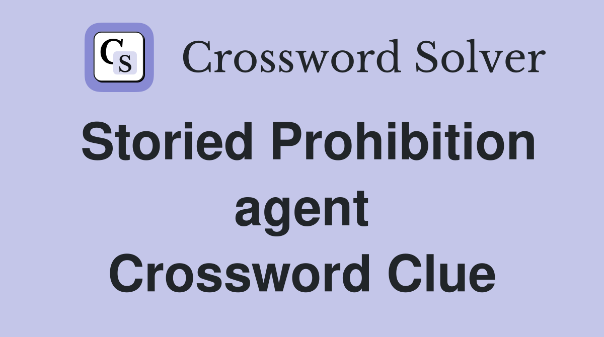 Storied Prohibition agent Crossword Clue