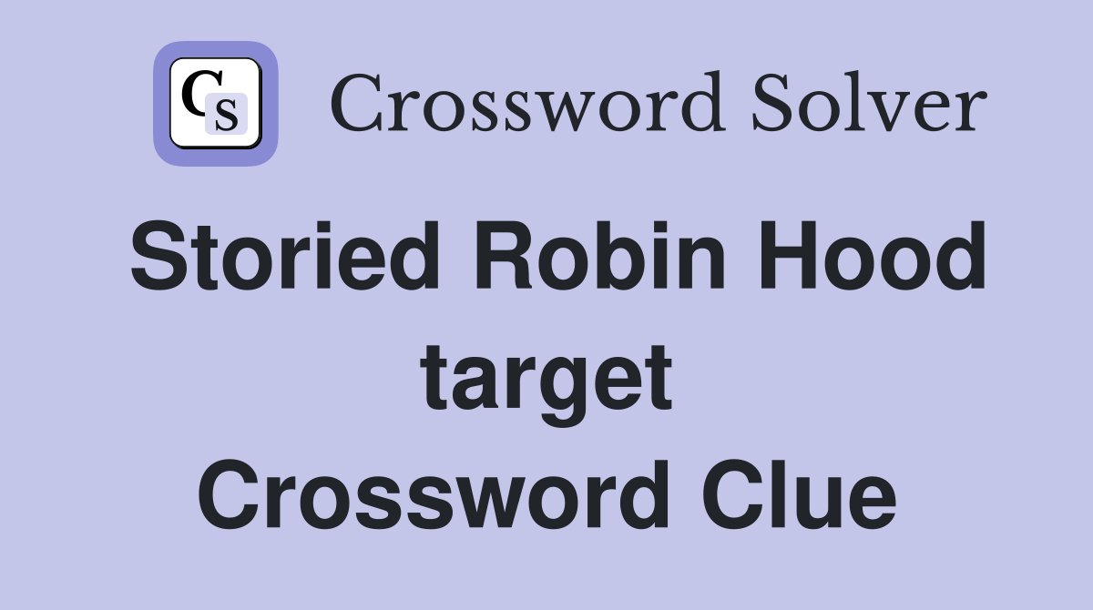 Storied Robin Hood target Crossword Clue