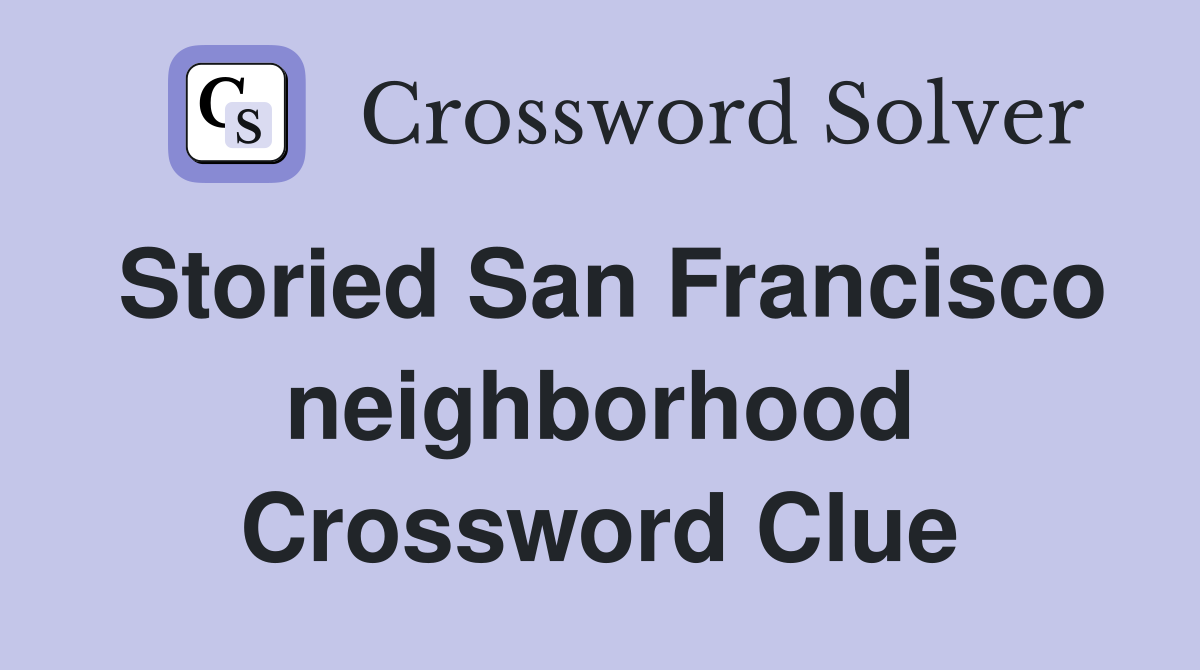 Storied San Francisco neighborhood Crossword Clue