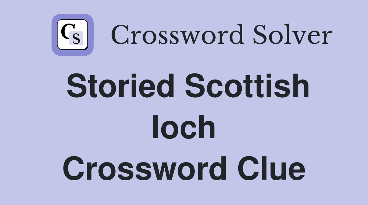 Storied Scottish loch Crossword Clue