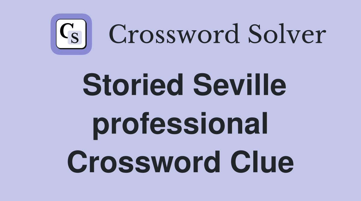Storied Seville professional Crossword Clue
