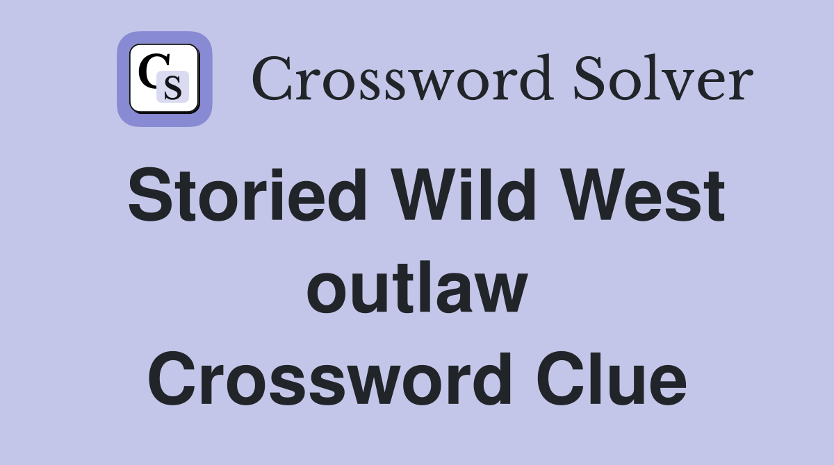 Storied Wild West outlaw Crossword Clue
