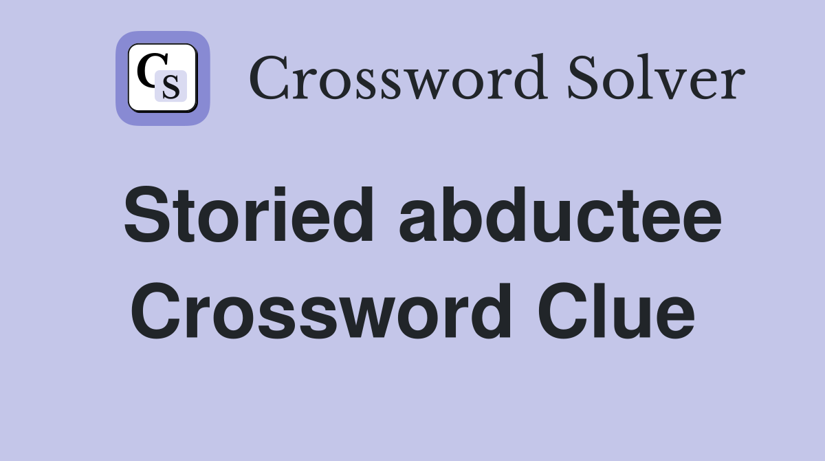 Storied abductee Crossword Clue