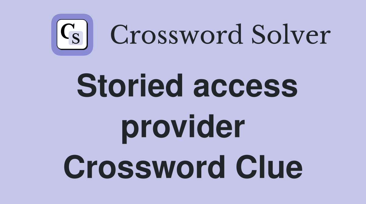Storied access provider Crossword Clue