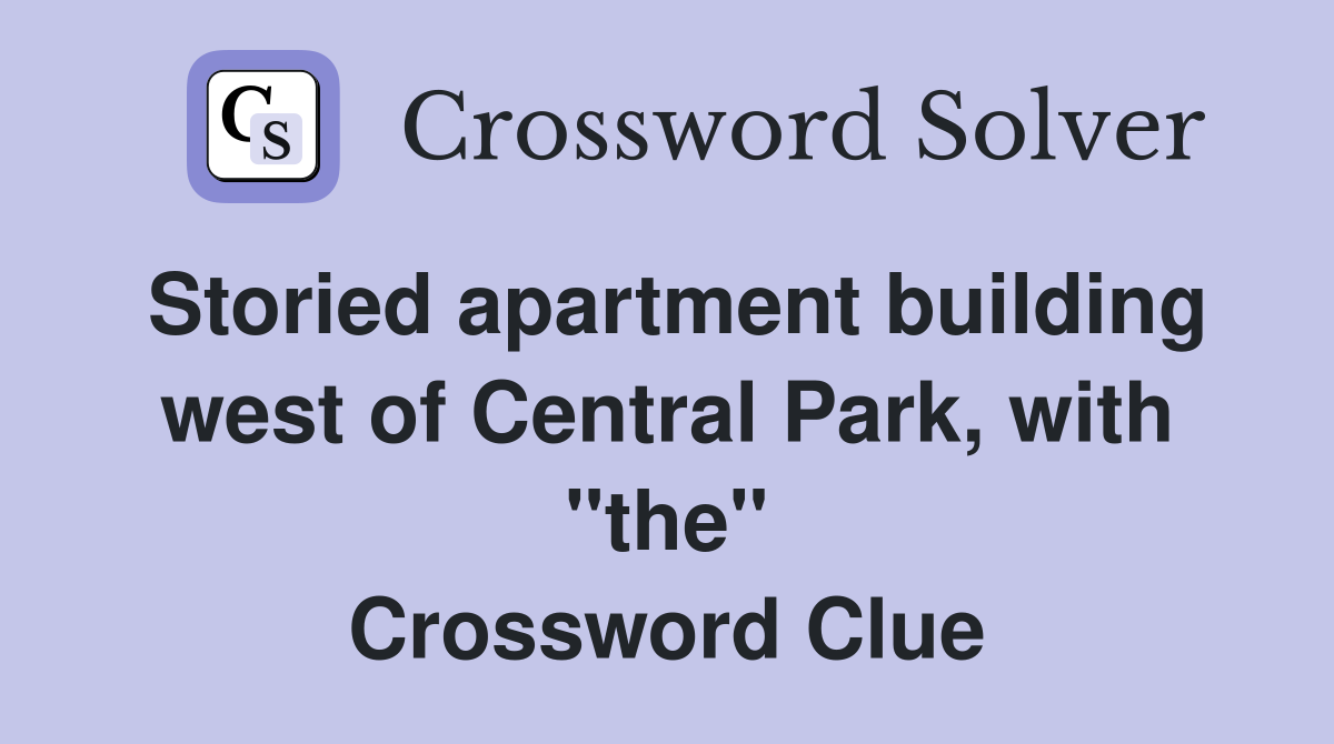 Storied apartment building west of Central Park, with "the" Crossword Clue