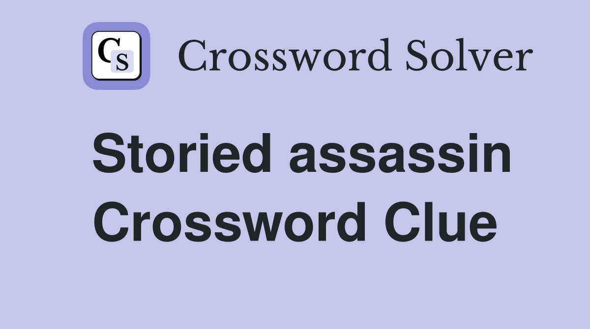 Storied assassin Crossword Clue