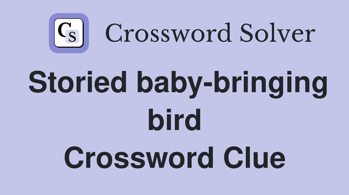 Storied baby-bringing bird Crossword Clue