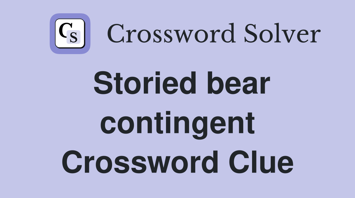 Storied bear contingent Crossword Clue