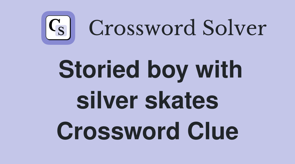 Storied boy with silver skates Crossword Clue