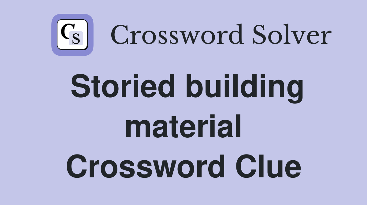 Storied building material Crossword Clue
