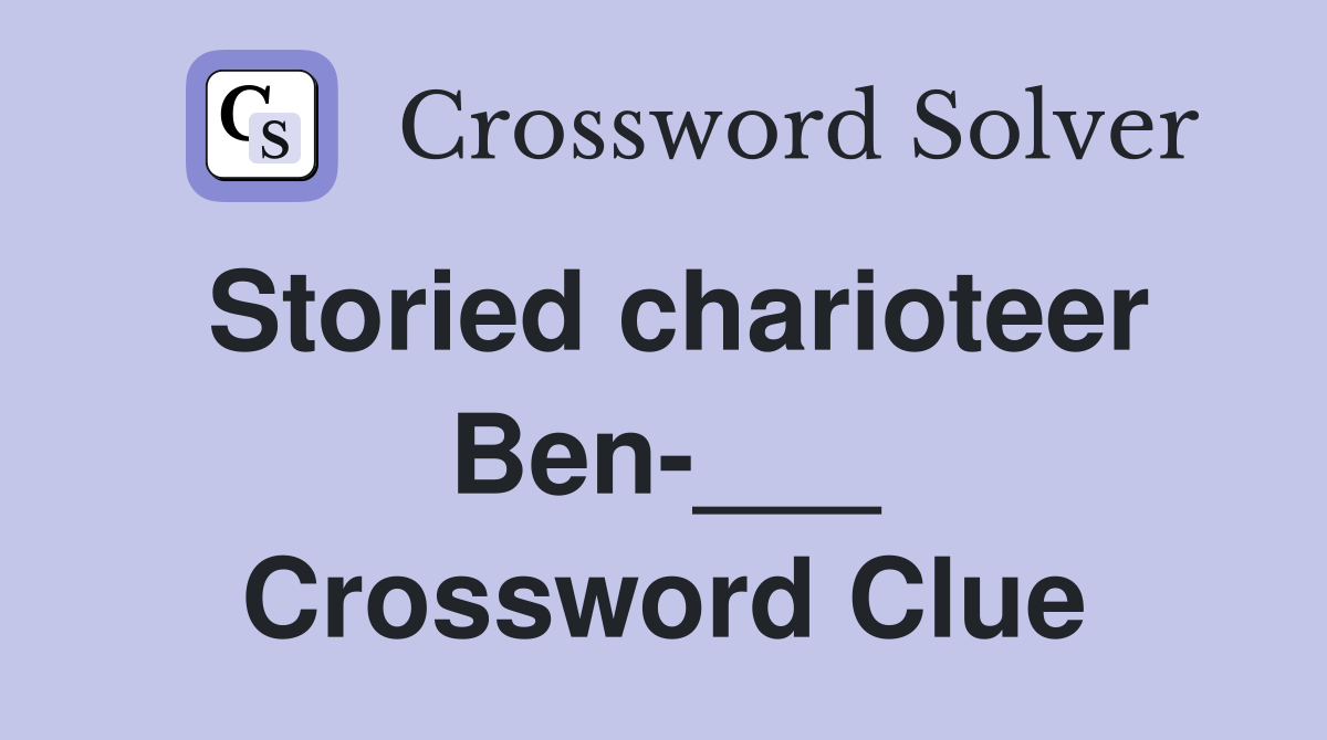Storied charioteer Ben-___ Crossword Clue