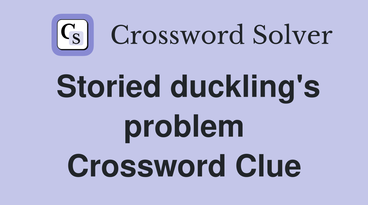 Storied duckling's problem Crossword Clue