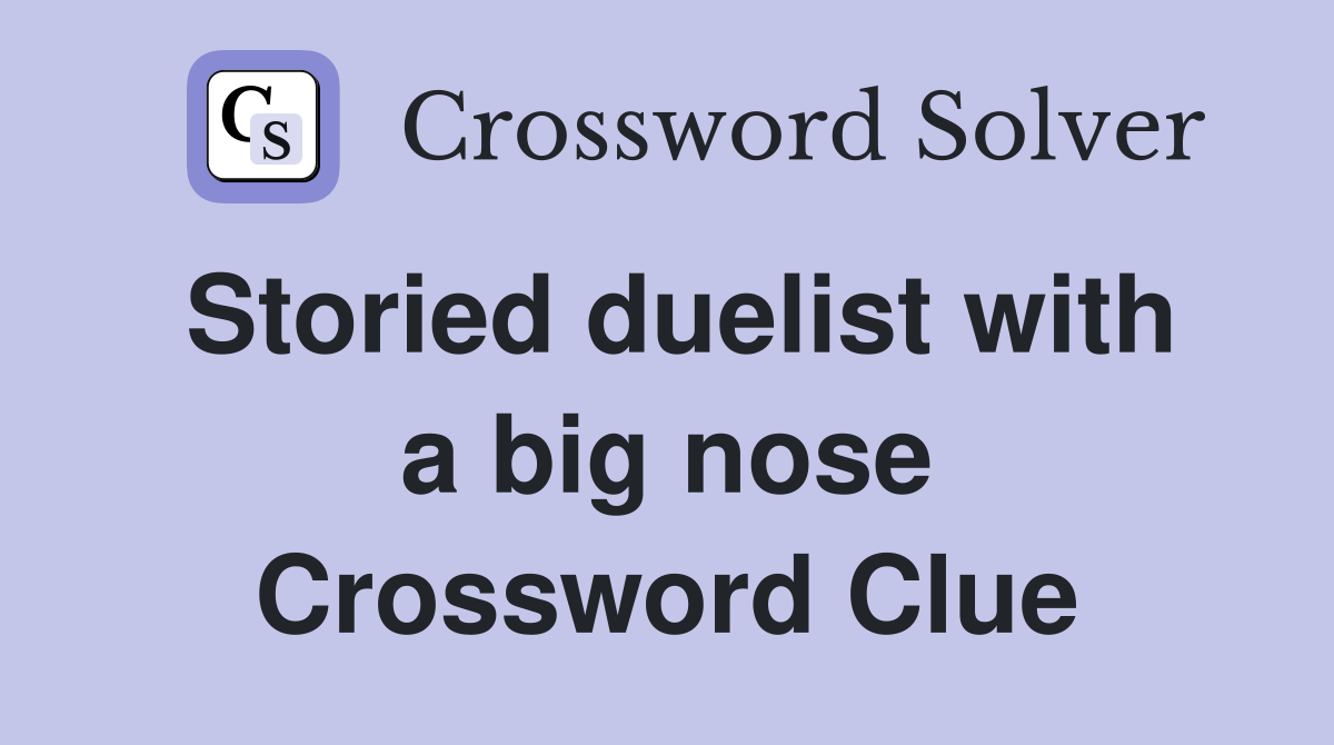 Storied duelist with a big nose Crossword Clue