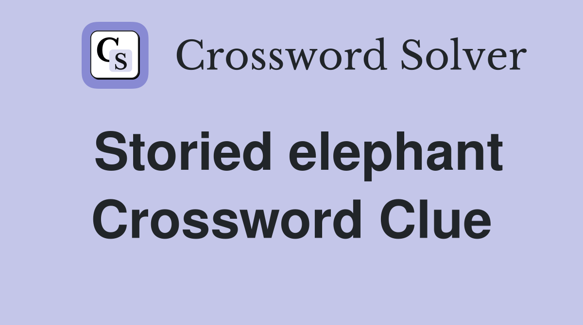Storied elephant Crossword Clue
