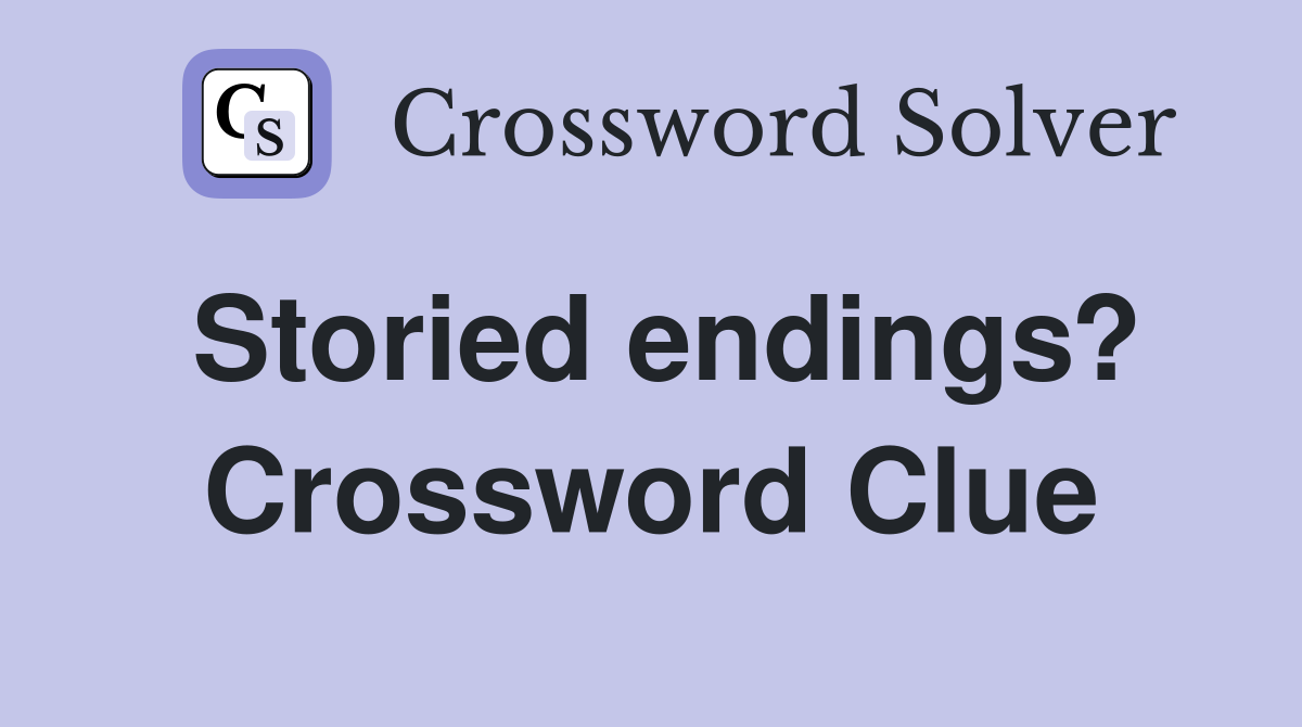 Storied endings? Crossword Clue