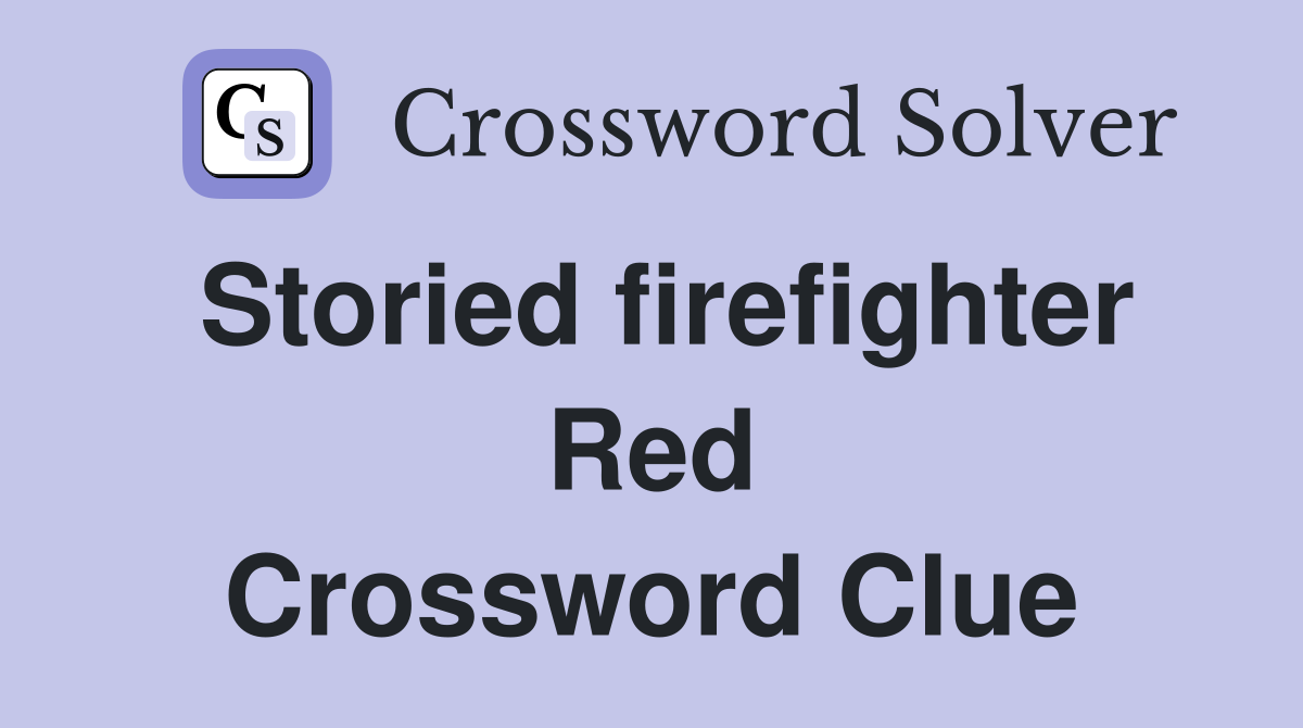 Storied firefighter Red Crossword Clue