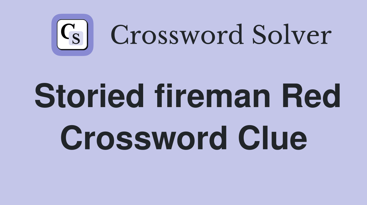 Storied fireman Red Crossword Clue