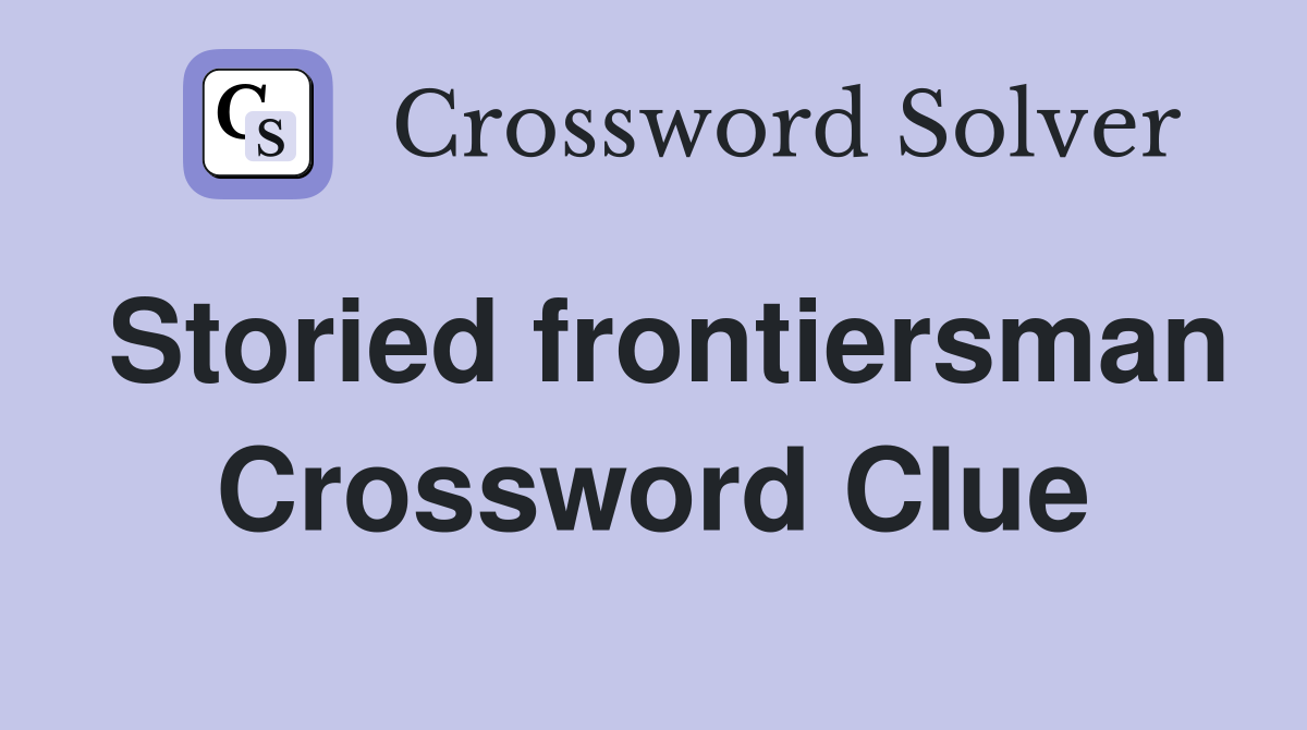 Storied frontiersman Crossword Clue
