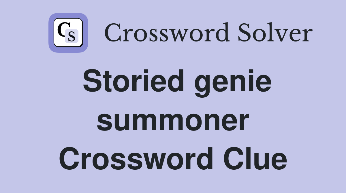 Storied genie summoner Crossword Clue