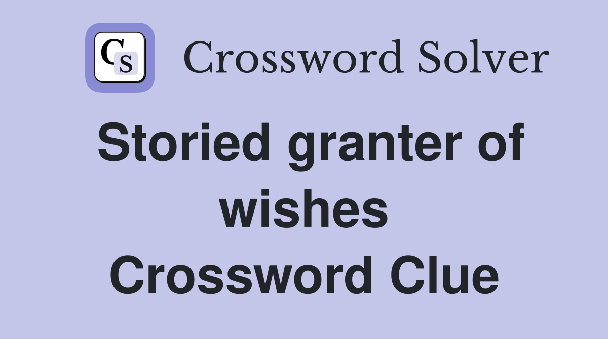 Storied granter of wishes Crossword Clue