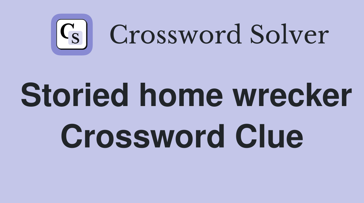 Storied home wrecker Crossword Clue