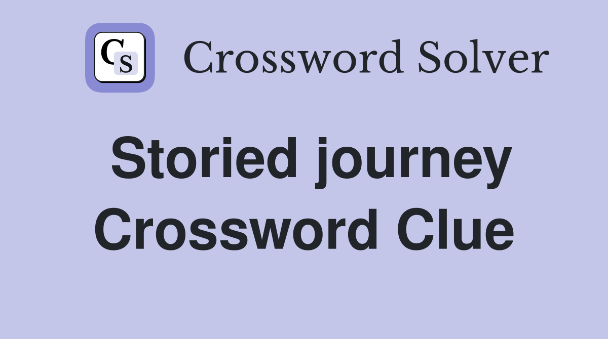Storied journey Crossword Clue