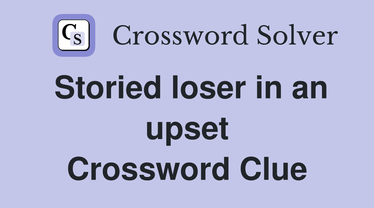 Storied loser in an upset Crossword Clue