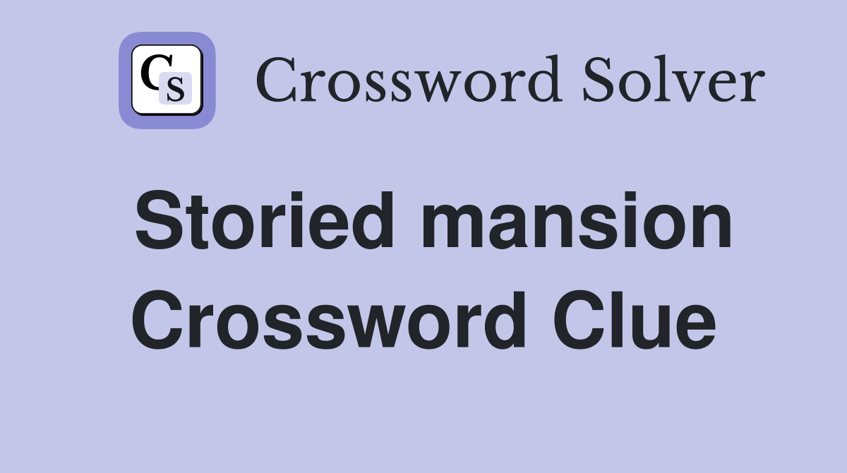 Storied mansion Crossword Clue
