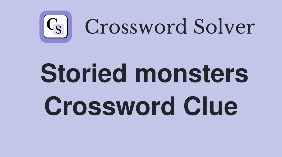 Storied monsters Crossword Clue