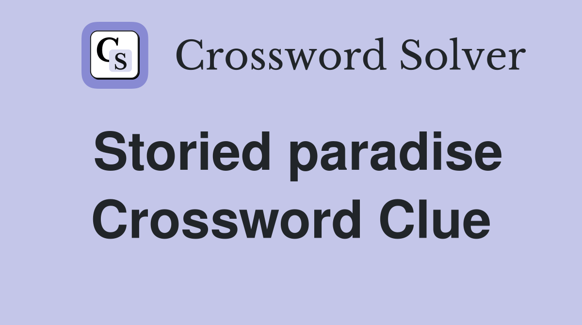 Storied paradise Crossword Clue