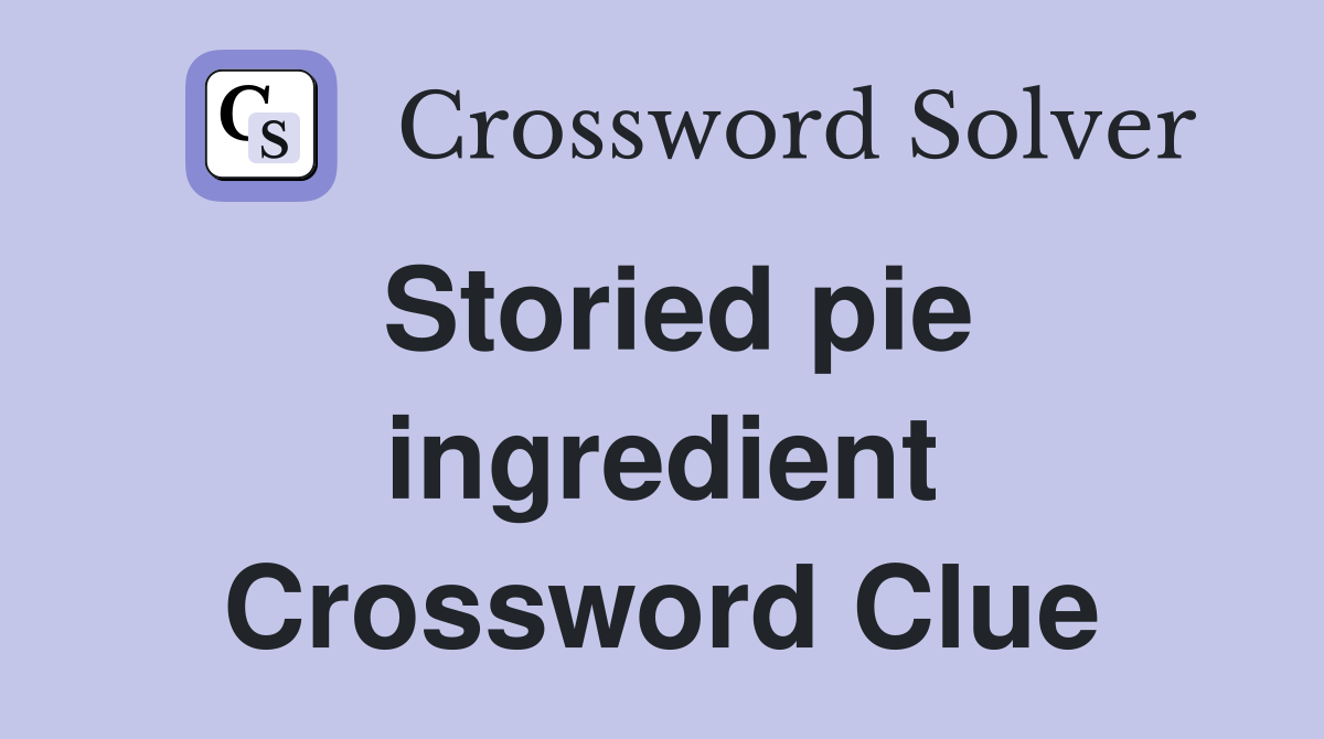 Storied pie ingredient Crossword Clue