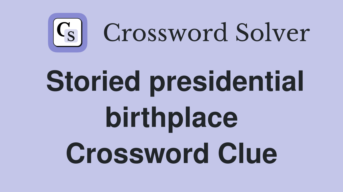 Storied presidential birthplace Crossword Clue