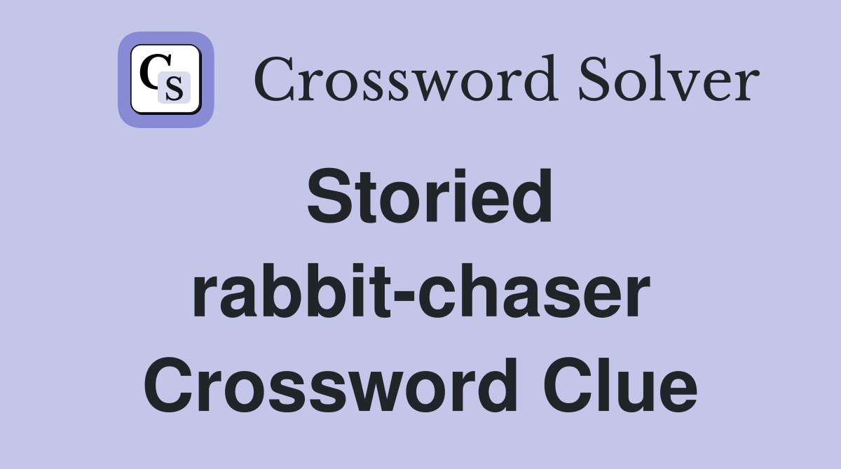 Storied rabbit-chaser Crossword Clue