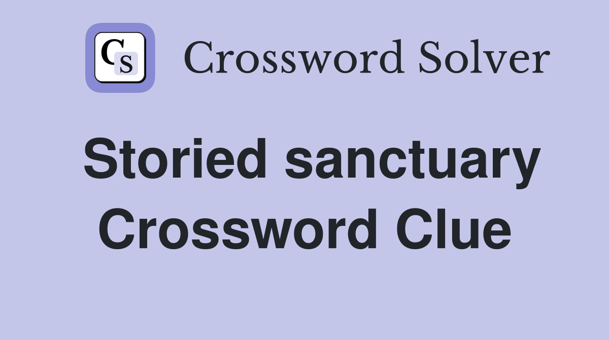 Storied sanctuary Crossword Clue