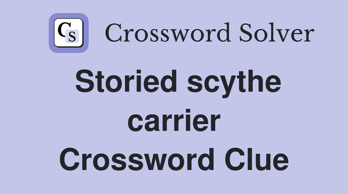 Storied scythe carrier Crossword Clue