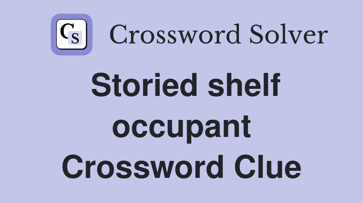 Storied shelf occupant Crossword Clue