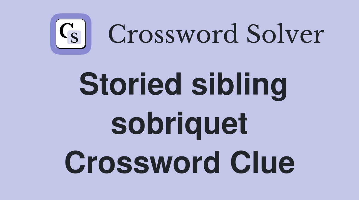 Storied sibling sobriquet Crossword Clue