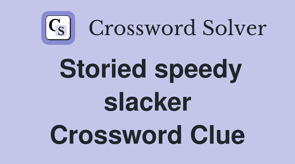 Storied speedy slacker Crossword Clue