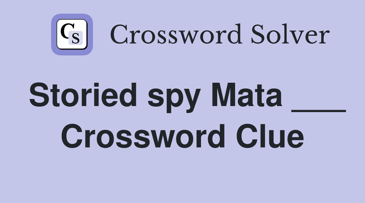 Storied spy Mata ___ Crossword Clue