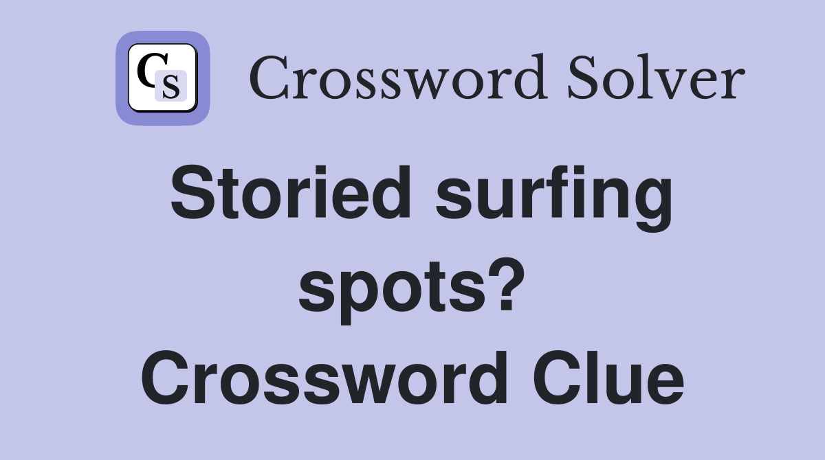 Storied surfing spots? Crossword Clue