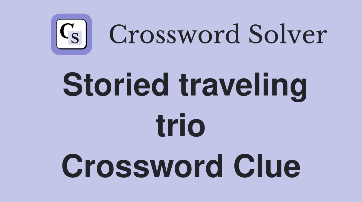 Storied traveling trio Crossword Clue