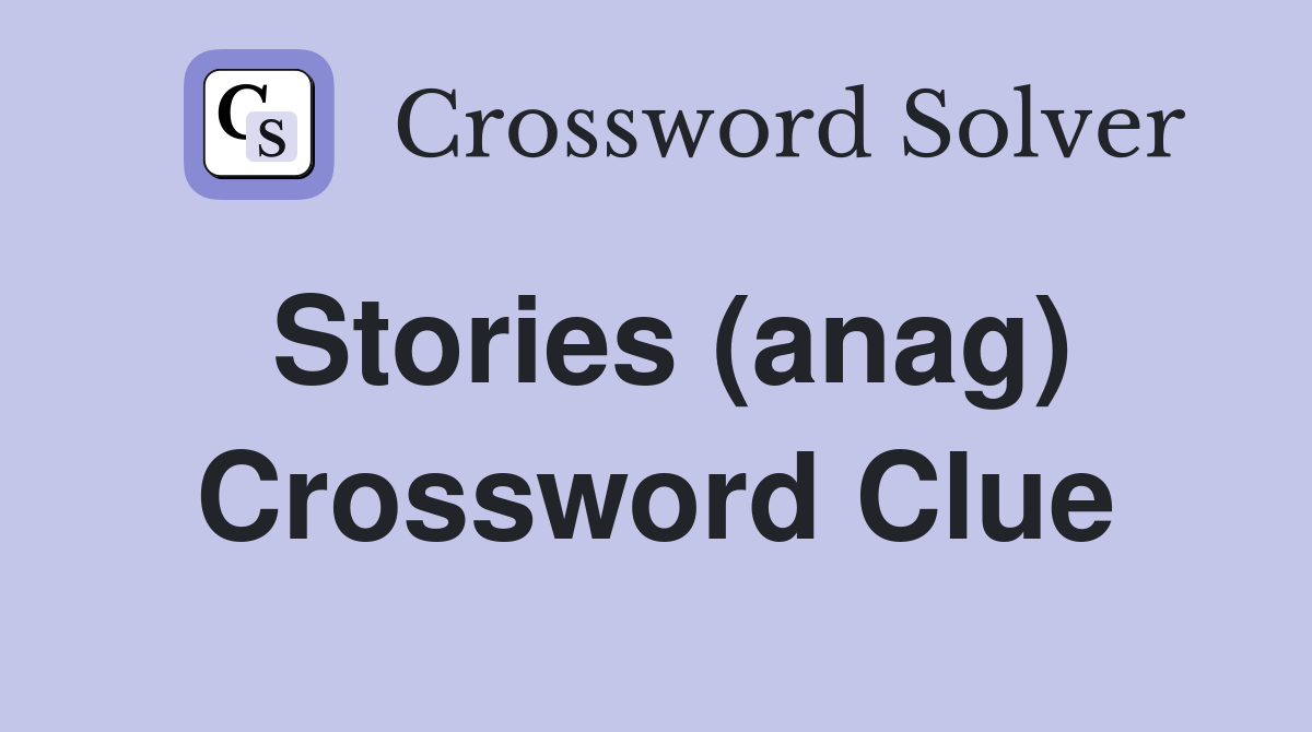 Stories (anag) Crossword Clue