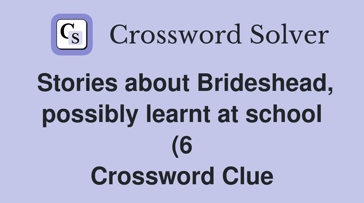 Stories about Brideshead possibly learnt at school (6) Crossword Stories about Brideshead possibly learnt at school (6) Crossword