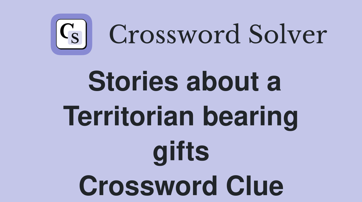 Stories about a Territorian bearing gifts Crossword Clue