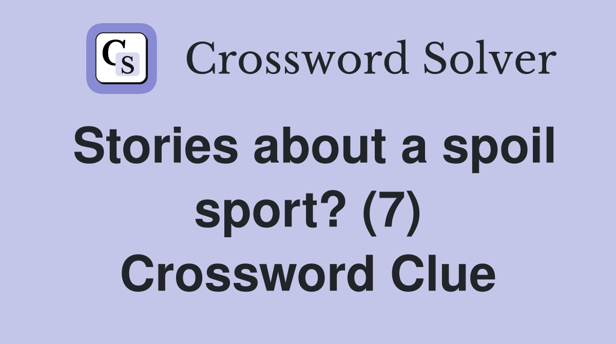 Stories about a spoil sport? (7) Crossword Clue