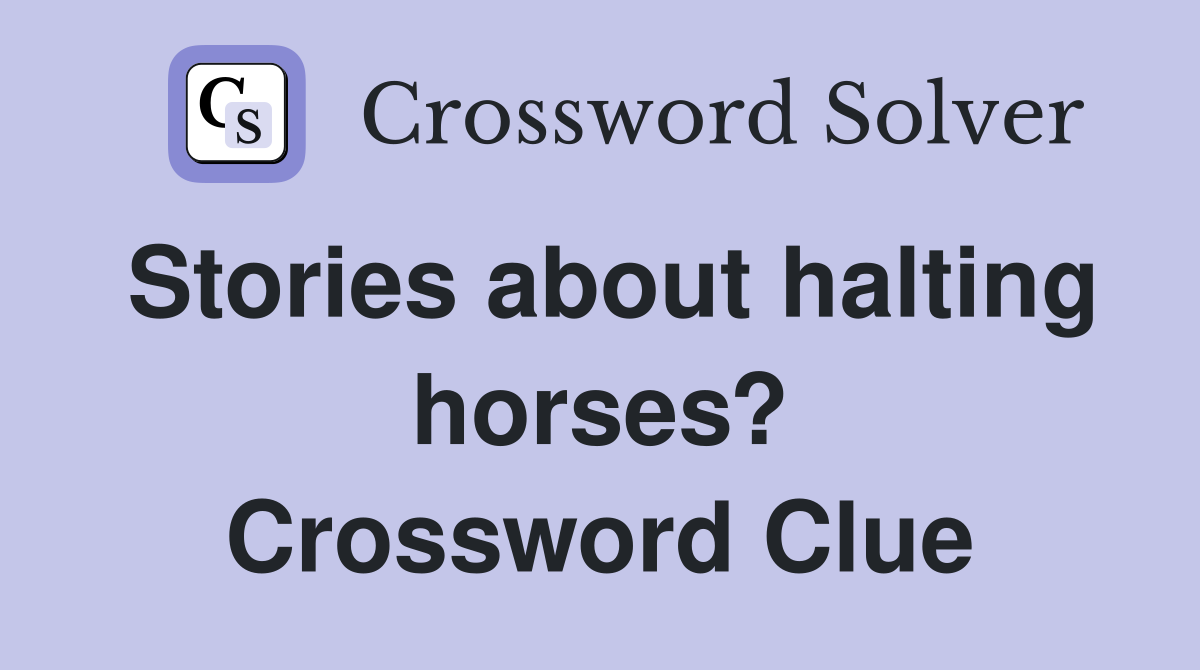 Stories about halting horses? Crossword Clue
