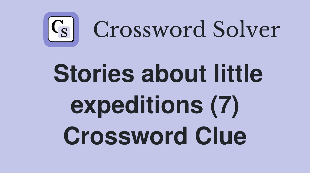 Stories about little expeditions (7) Crossword Clue