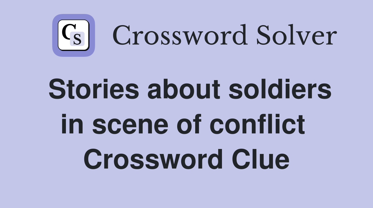 Stories about soldiers in scene of conflict  Crossword Clue