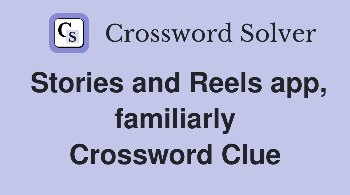 Stories and Reels app, familiarly Crossword Clue